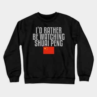 I'd rather be watching Shuai Peng Crewneck Sweatshirt